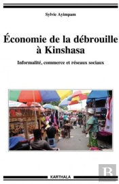Économie De La Débrouille À Kinshasa ; Informalité, Commerce Et Réseaux Sociaux