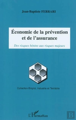 Bertrand.pt - Économie De La Prévention Et De L'Assurance ; Des Risques Bénins Aux Risques Majeurs