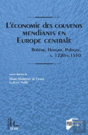 Économie Des Couvents Mendiants En Europe Centrale : Bohême, Hongrie, Pologne, V. 1220-V. 1550