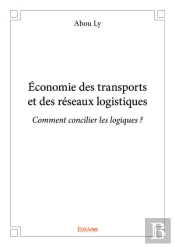 Economie Des Transports Et Des Reseaux Logistiques - Comment Concilier Les Logiques ?