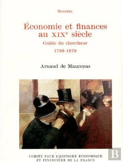 Bertrand.pt - Économie Et Finances Au Xixe Siècle ; Guide Du Chercheur 1789-1870
