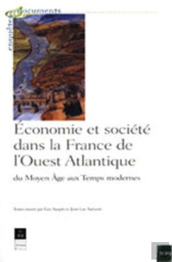 Bertrand.pt - Économie Et Société Dans La France De L'Ouest Atlantique ; Du Moyen Age Au Temps Modernes