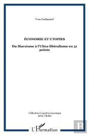 Économie Et Utopies : Du Marxisme À L'Ultra-Libéralisme En 31 Points