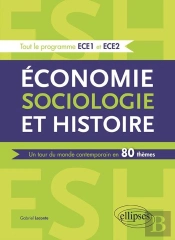 Economie, Sociologie Et Histoire (Esh). Un Tour Du Monde Contemporain En 80 Themes - Ece1 Et Ece2