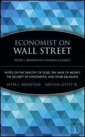 Economist On Wall Street (Peter L. Bernstein'S Finance Classics)