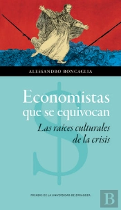 Economistas Que Se Equivocan. Las Raíces Culturales De La Crisis