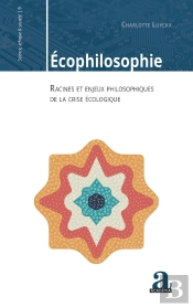 Écophilosophie ; Racines Et Enjeux Philosophiques De La Crise Écologique
