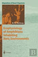 Ecophysiology Of Amphibians Inhabiting Xeric Environments