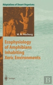 Ecophysiology Of Amphibians Inhabiting Xeric Environments