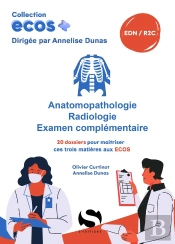 Ecos+ : Anatomopathologie, Radiologie, Examen Complémentaire : 20 Dossiers Pour Maîtriser Ces Trois Matières Aux Ecos