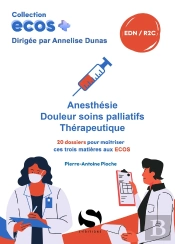 Ecos+ : Anesthésie, Douleurs Soins Palliatifs, Thérapeutique : 20 Dossiers Pour Maîtriser Ces Trois Matières Aux Ecos