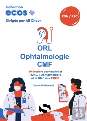 Ecos+ : Orl - Ophtalmologie - Cmf : 20 Dossiers Pour Maîtriser L'Orl, L'Ophtalmologie Et La Cmf Aux Ecos