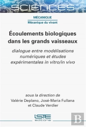 Écoulements Biologiques Dans Les Grands Vaisseaux : Dialogue Entre Modélisations Numériques Et Études Expérimentales In Vitro/In Vivo