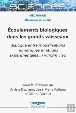 Bertrand.pt - Écoulements Biologiques Dans Les Grands Vaisseaux : Dialogue Entre Modélisations Numériques Et Études Expérimentales In Vitro/In Vivo