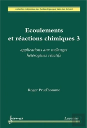 Écoulements Et Réactions Chimiques 3 : Applications Aux Mélanges Hétérogènes Réactifs : Applications Aux Mélanges Hétérogènes Réactifs