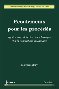Bertrand.pt - Écoulements Pour Les Procédés : Applications À La Réaction Chimique Et À La Séparation Mécanique