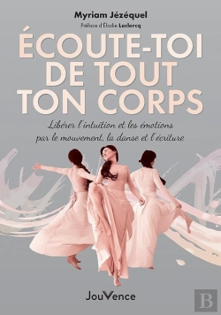 Bertrand.pt - Écoute-Toi De Tout Ton Corps : Libérer L'Intuition Et Les Émotions Par Le Mouvement, La Danse Et L'Écriture