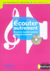 Ecouter Autrement ; Premiers Reperes Sonores A L'Ecole Maternelle