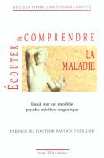 Écouter Et Comprendre La Maladie ; Essai Sur Un Modèle Psycho-Cérébro-Organique