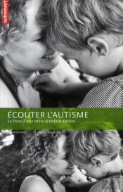 Écouter L'Autisme ; Le Livre D'Une Mère D'Enfant Autiste