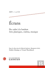 Écrans : Du Cadre À La Bordure. Arts Plastiques, Cinéma, Musique