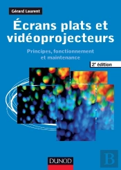 Écrans Plats Et Vidéoprojecteurs ; Principes, Fonctionnement Et Maintenance (2e Édition)
