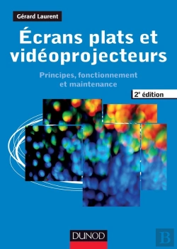 Bertrand.pt - Écrans Plats Et Vidéoprojecteurs ; Principes, Fonctionnement Et Maintenance (2e Édition)