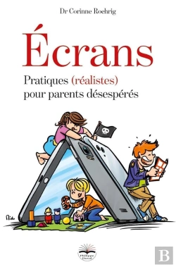 Bertrand.pt - Écrans ; Pratiques (Réalistes) Pour Parents Désespérés