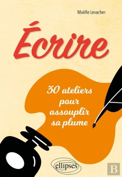 Bertrand.pt - Écrire : 30 Ateliers Pour Assouplir Sa Plume
