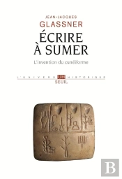Ecrire A Sumer - L'Invention Du Cuneiforme