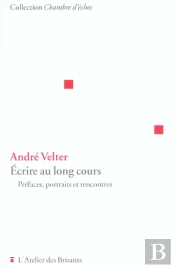Ecrire Au Long Cours ; Prefaces Portraits Et Rencontres