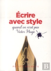 Ecrire Avec Style Quand On Est Pas Victor Hugo
