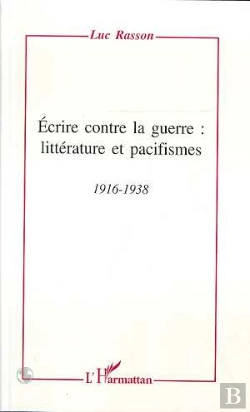 Bertrand.pt - Ecrire Contre La Guerre : Litterature Et Pacifismes, 1916-1938