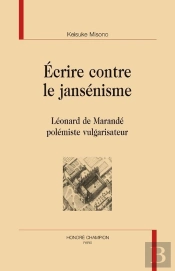 Écrire Contre Le Jansénisme ; Léonard De Marandé Polémiste Vulgarisateur