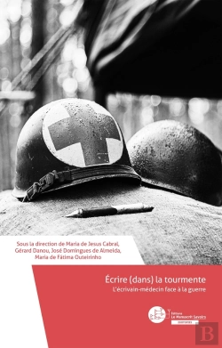 Bertrand.pt - Écrire (Dans) La Tourmente. L'Écrivain-Médecin Face À La Guerre