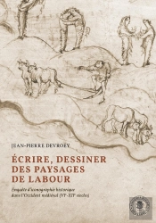 Écrire, Dessiner Des Paysages De Labour : Enquête D'Iconographie Historique Dans L'Occident Médiéval (Vie-Xiie Siècles)