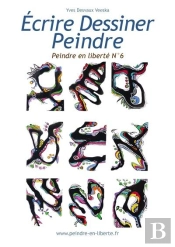 Ecrire Dessiner Peindre - Peindre En Liberte N 6