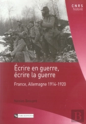Écrire En Guerre, Écrire La Guerre ; France, Allemagne, 1914-1920