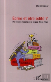 Écrire Et Être Édité ? Dix Bonnes Raisons Pour Ne Pas Trop Rêver