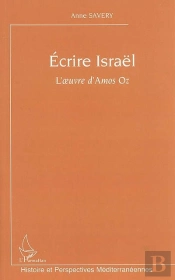Ecrire Israel ; L'Oeuvre D'Amos Oz