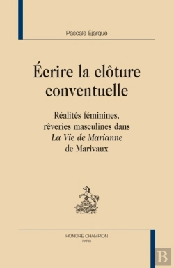 Bertrand.pt - Écrire La Clôture Conventuelle ; Réalités Féminines, Rêveries Masculines Dans La Vie De Marianne De Marivaux