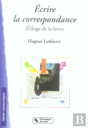 Écrire La Correspondance ; (É)Loge De La Lettre