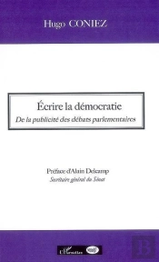 Écrire La Démocratie ; De La Publicité Des Débats Parlementaires