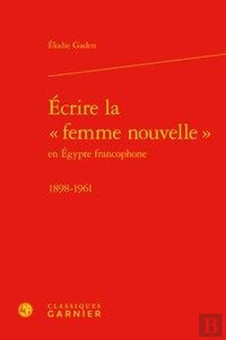 Bertrand.pt - Écrire La  Femme Nouvelle En Egypte Francophone ; 1898-1961