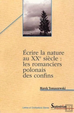 Bertrand.pt - Ecrire La Nature Au Xxe Siècle : Les Romanciers Polonais Des Confins