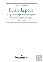 Ecrire La Peur A L'Epoque Des Guerres De Religion