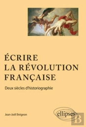 Écrire La Revolution Francaise ; Deux Siècle D'Historiographie