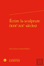 Écrire La Sculpture (Xixe-Xxe Siècles)
