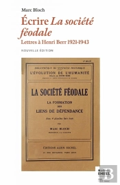 Ecrire La Société Féodale : Lettres À Henri Berr, 1921-1943