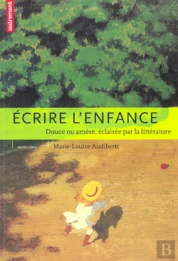 Bertrand.pt - Ecrire L'Enfance : Douce Ou Amere, Eclairee Par La Litterature